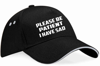 Be Patient I Have SAD Baseball Cap Mental Health Awareness Men & Ladies