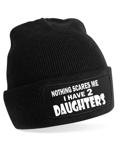Nothing Scares Me Have 2 Daughters Beanie Hat  Birthday Gift For Men & Ladies
