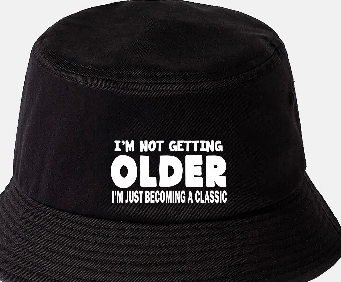 I'm Not Getting Older Bucket Hat Funny Birthday Gift For Men & Ladies