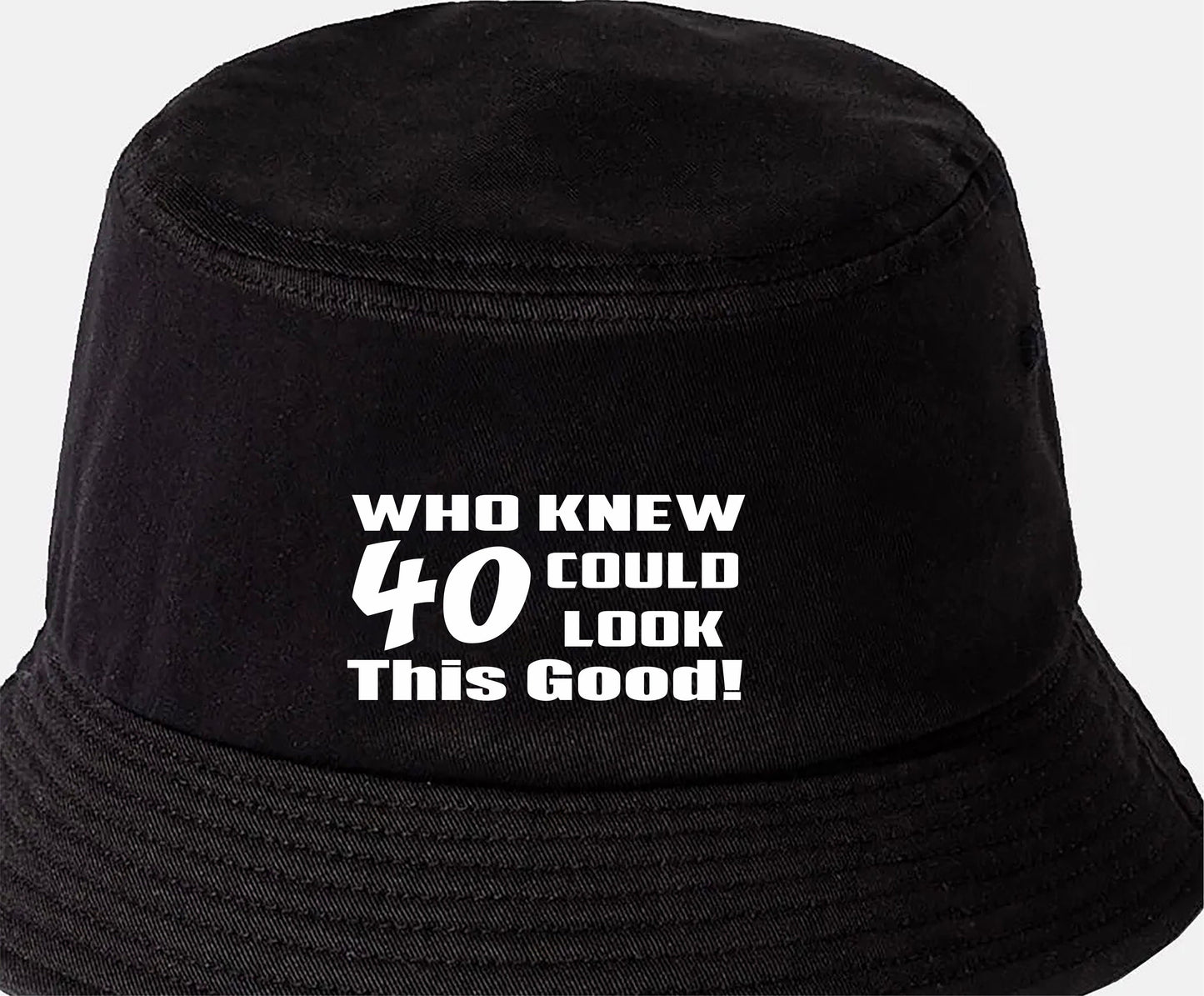 Who Knew 40 Could Look This Good Bucket Hat 40th Birthday Gift Unisex
