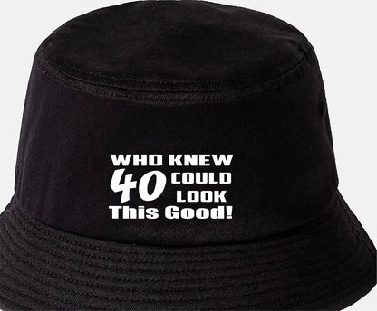 Who Knew 40 Could Look This Good Bucket Hat 40th Birthday Gift Unisex