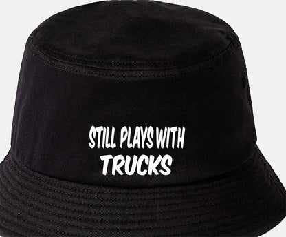 Still Plays With Trucks Bucket Hat Funny Birthday Gift for Men & Ladies