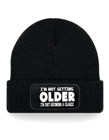 I'm Not Getting Older Beanie Hat Birthday Gift Great For Men & Women