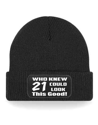 Who Knew 21 Could Look This Good Beanie Hat 21st Birthday Gift For Men & Ladies