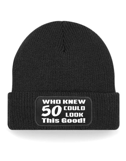Who Knew 50 Could Look This Good Beanie Hat 50th Birthday Gift For Men & Ladies