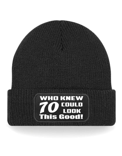 Who Knew 70 Could Look This Good Beanie Hat 70th Birthday Gift For Men & Ladies