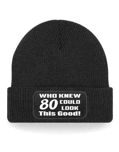 Who Knew 80 Could Look This Good Beanie Hat 80th Birthday Gift For Men & Ladies