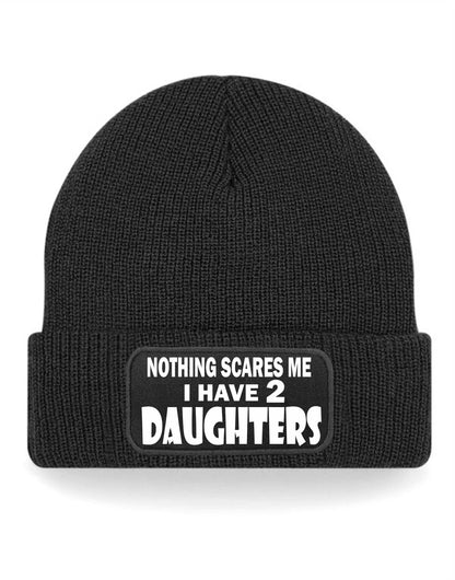 Nothing Scares Me Have 2 Daughters Beanie Hat  Birthday Gift For Men & Ladies