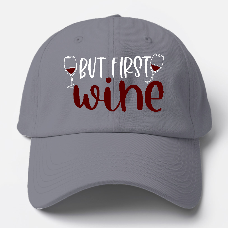 But First Wine Baseball Cap