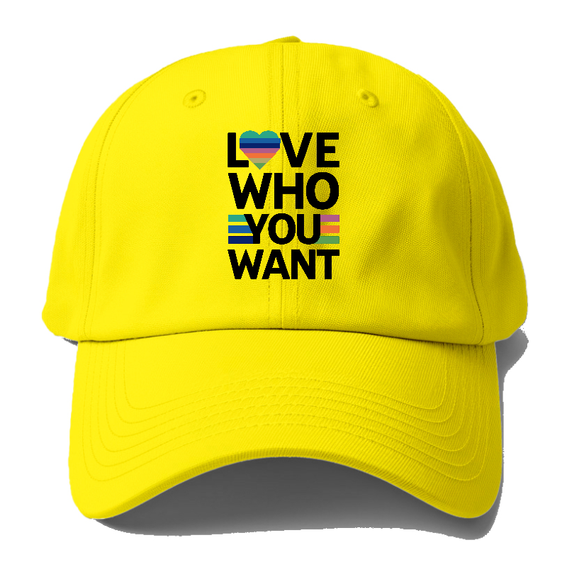 Love Who You Want Baseball Cap