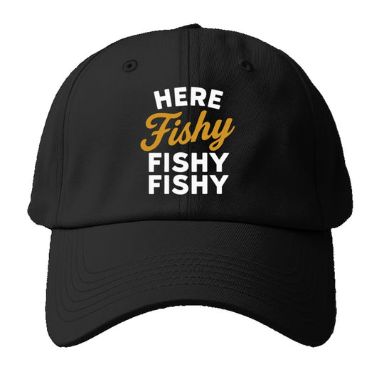 Here Fishy Catch Fish Baseball Cap