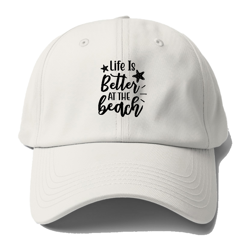 Life Is Better At The Beach Baseball Cap