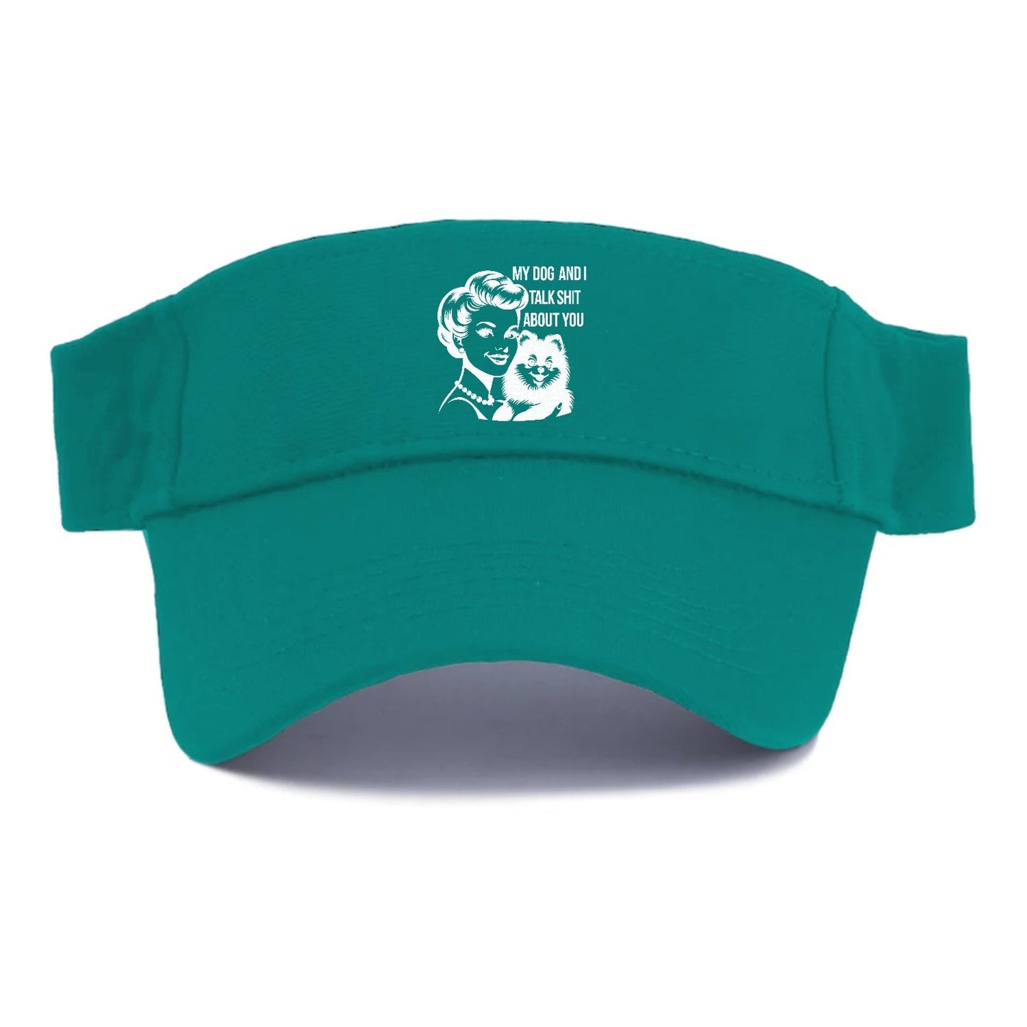 My Dog And I Talk Shit About You! Visor