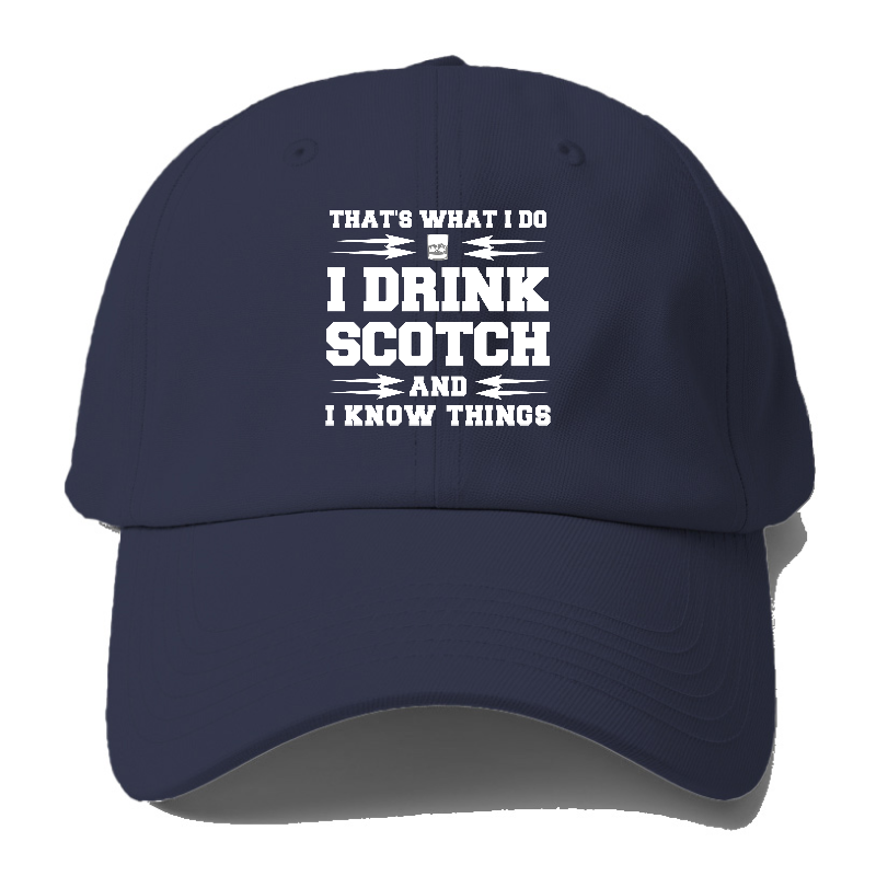 That's What I Do, I Drink Scotch And I Know Things Baseball Cap